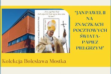 „Jan Paweł II na znaczkach pocztowych świata” - wystawa filatelistyczna
