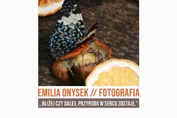 Wystawa fotografii Emilii Onysek „Bliżej czy dalej, przyroda w sercu zostaje”