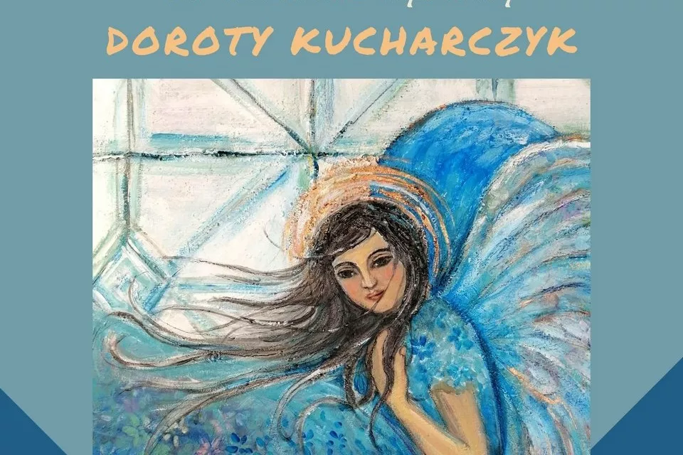 Bajeczne Anioły – wernisaż wystawy Doroty Kucharczyk